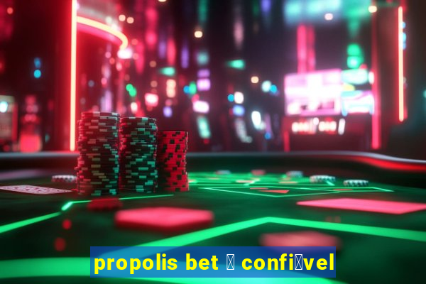 propolis bet 茅 confi谩vel